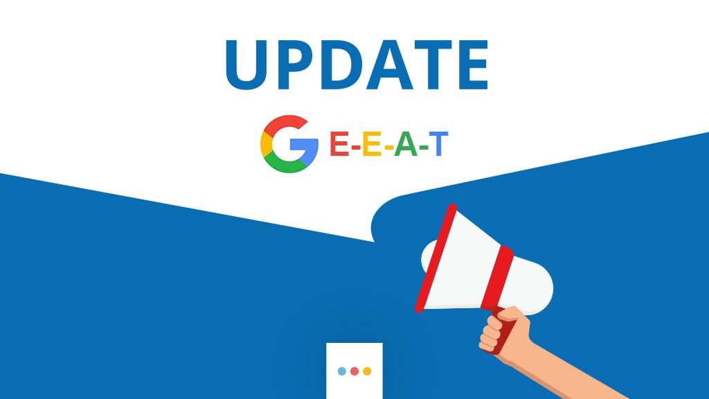 E-E-A-T - najnowszy update wskazówek dotyczących oceny jakości Google